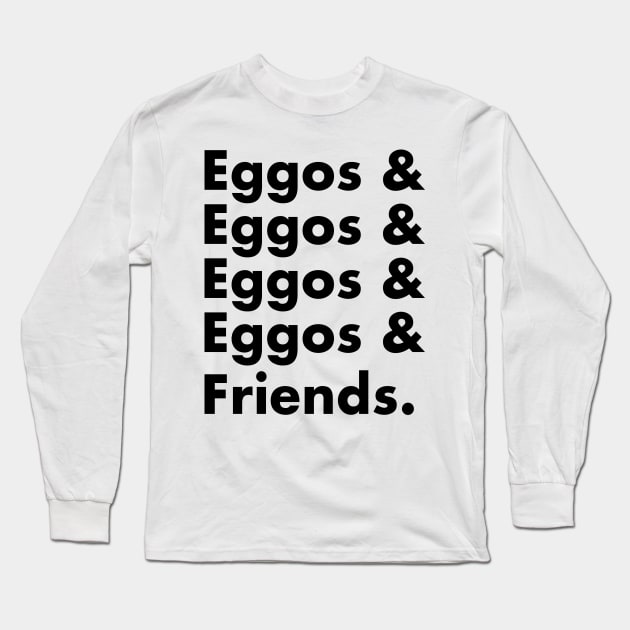 Eggos & Friends... (Black Text) Long Sleeve T-Shirt by bryanrm